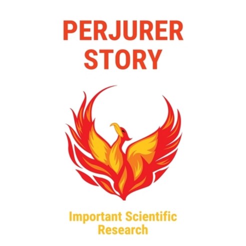 Perjurer Story: Important Scientific Research: Types Of Scientific Research Paperback, Independently Published, English, 9798743449989