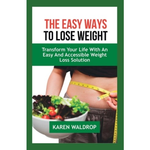 (영문도서) The Easy Ways to Lose Weight: Transform Your Life with an Easy and Accessible Weight Loss Sol... Paperback, Independently Published, English, 9798394263200