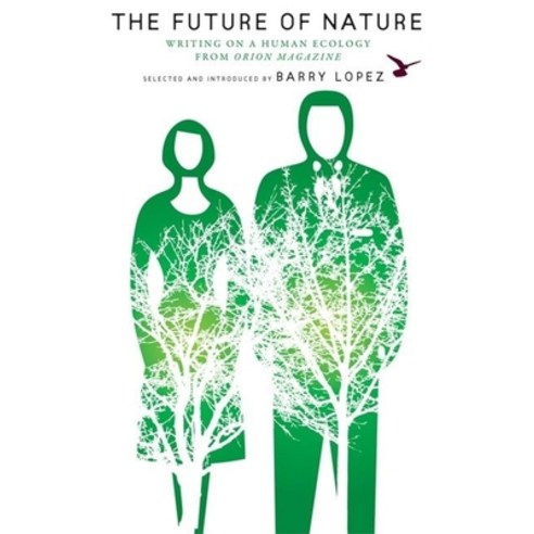 The Future of Nature: Writing on Human Ecology from Orion Magazine, Milkweed Editions