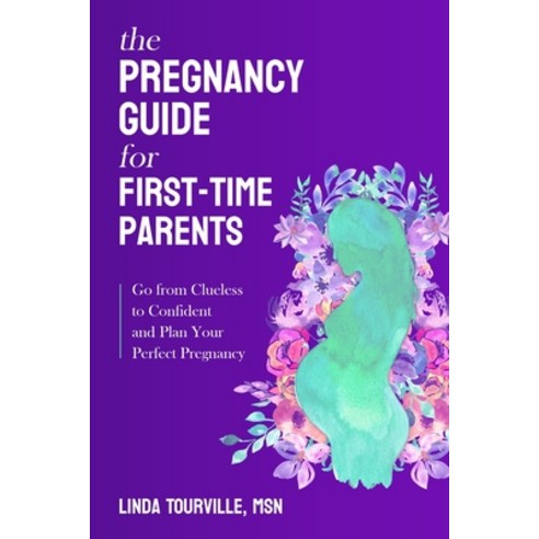 (영문도서) The Pregnancy Guide for First-Time Parents: Go from Clueless to Confident and Plan Your Perfe... Paperback, Linda Tourville, English, 9798987089507