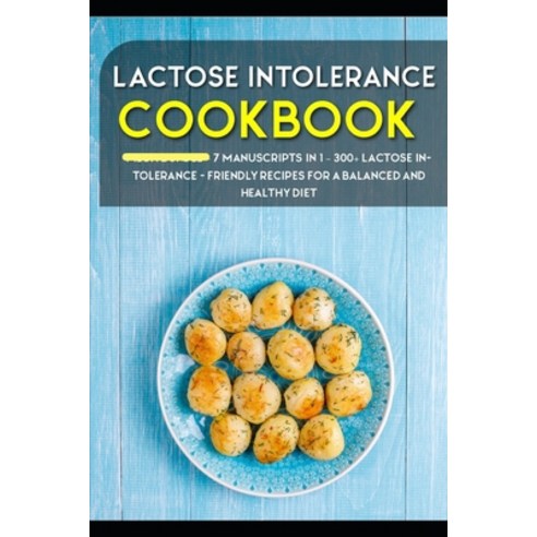 Lactose Intolerance Cookbook: 7 Manuscripts in 1 - 300+ Lactose intolerance - friendly recipes for a... Paperback, Independently Published, English, 9798568661450
