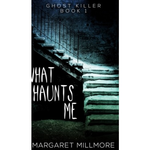 What Haunts Me (Ghost Killer Book 1) Hardcover, Blurb, English, 9781715798086