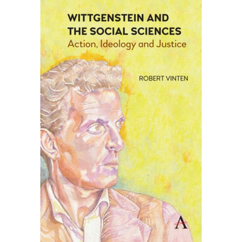 Wittgenstein and the Social Sciences: Action Ideology and Justice Hardcover, Anthem Press