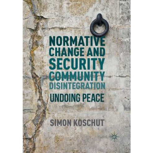(영문도서) Normative Change and Security Community Disintegration: Undoing Peace Paperback, Palgrave MacMillan, English, 9783319807805