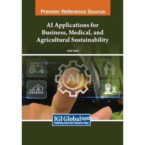 (영문도서) AI Applications for Business Medical and Agricultural Sustainability Paperback, IGI Global, English, 9798369352670