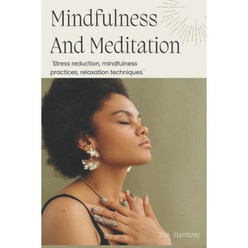 (영문도서) Mindfulness And Meditation: Stress reduction mindfulness practices relaxation techniques Paperback, Independently Published, English, 9798882823343