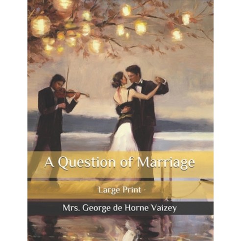 A Question of Marriage: Large Print Paperback, Independently Published, English, 9798583892242