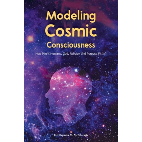(영문도서) Modeling Cosmic Consciousness: How Might Humans God Religion and Purpose Fit In? Paperback, Stratton Press, English, 9781648955747