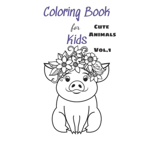 Coloring Books For Kids Cute Animals Vol.1: For Kids Ages 4-8 9-12 (Coloring Books for Kids) Paperback, Independently Published, English, 9798712224081