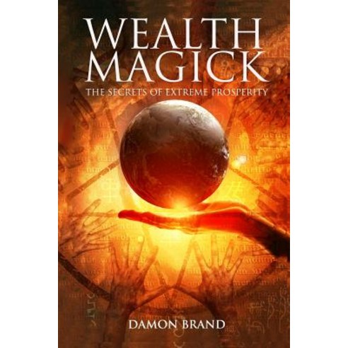 (영문도서) Wealth Magick: The Secrets of Extreme Prosperity Paperback, Createspace Independent Pub..., English, 9781503050013