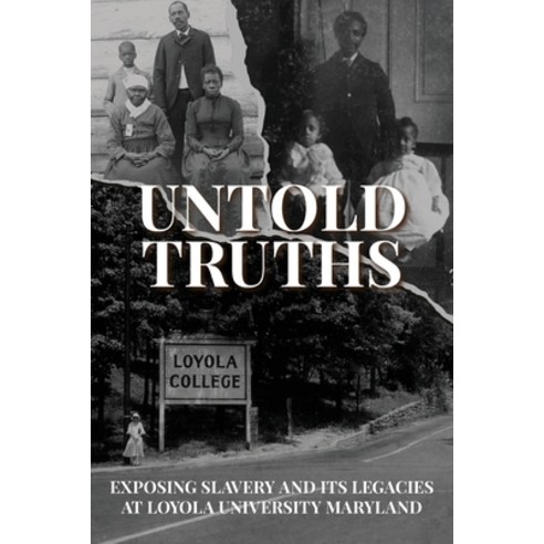 (영문도서) Untold Truths: Exposing Slavery and Its Legacies at Loyola University Maryland Paperback, Loyola College/Apprentice H..., English, 9781627205443