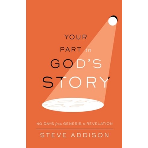 Your Part in God''s Story: 40 Days From Genesis to Revelation Paperback, 100 Movements Publishing, English, 9781735598895
