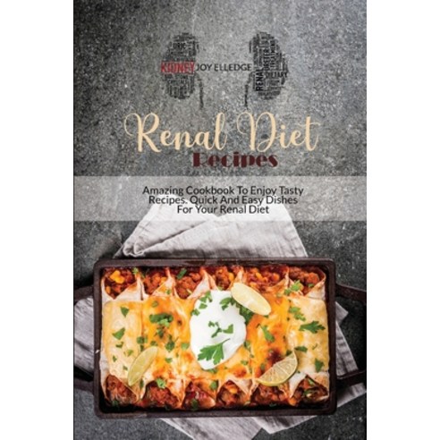 (영문도서) Renal Diet Recipes: Amazing Cookbook To Enjoy Tasty Recipes. Quick And Easy Dishes For Your R... Paperback, Joy Elledge, English, 9781802732900