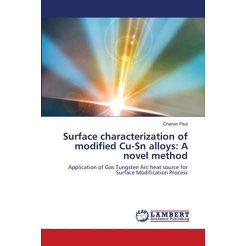 Surface characterization of modified Cu-Sn alloys: A novel method Paperback, LAP Lambert Academic Publis..., English, 9786139949557