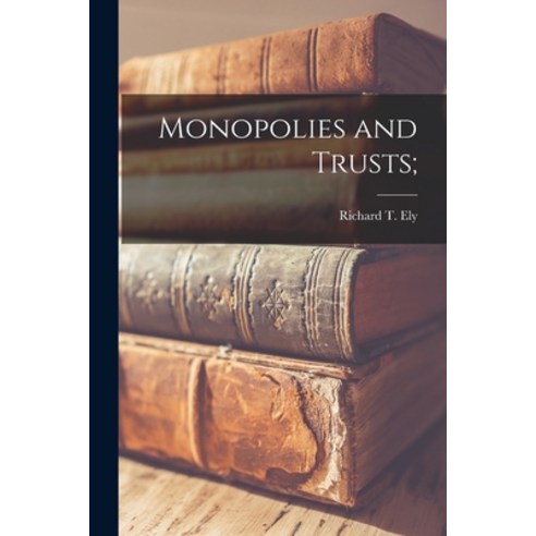(영문도서) Monopolies and Trusts [microform]; Paperback, Legare Street Press, English, 9781015025592