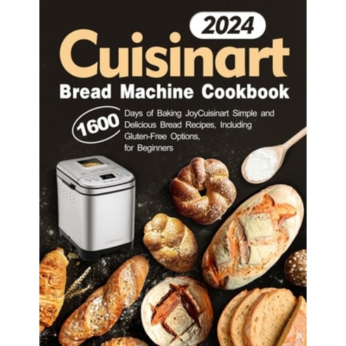 (영문도서) Cuisinart Bread Machine Cookbook: Simple and Delicious Bread Recipes Including Gluten-Free O... Paperback, Independently Published, English, 9798867085124