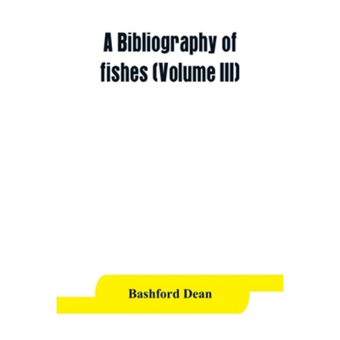 (영문도서) A bibliography of fishes (Volume III) Paperback, Alpha Edition, English, 9789353863845