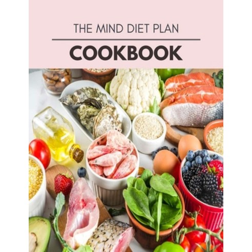 The Mind Diet Plan Cookbook: Easy and Delicious for Weight Loss Fast Healthy Living Reset your Met... Paperback, Independently Published