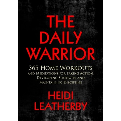 The Daily Warrior: 365 Home Workouts and Meditations for Taking Action Developing Strength and Mai... Paperback, Independently Published, English, 9798699872657