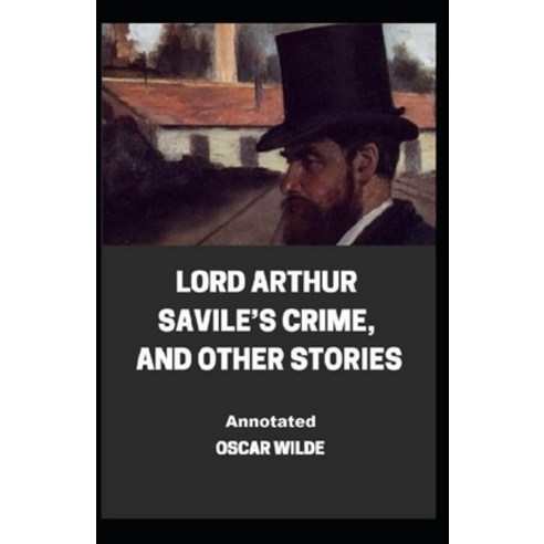 Lord Arthur Savile''s Crime And Other Stories Annotated Paperback, Independently Published, English, 9798589898415