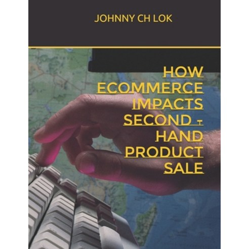 (영문도서) How Ecommerce Impacts Second -Hand Product Sale Paperback, Independently Published, English, 9798624344297