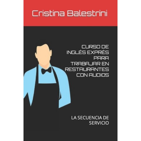 (영문도서) Curso de Inglés Exprés Para Trabajar En Restaurantes Con Audios: La Secuencia de Servicio Paperback, Independently Published, English, 9798848648386