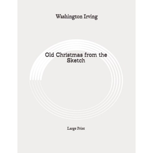Old Christmas from the Sketch: Large Print Paperback, Independently Published