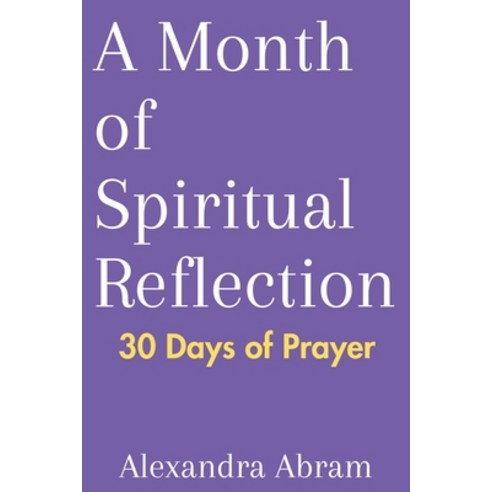 (영문도서) A Month of Spiritual Reflection: 30 Days of Prayer Paperback, Independently Published, English, 9798863246482