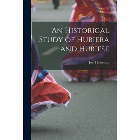 (영문도서) An Historical Study of Hubiera and Hubiese Paperback, Hassell Street Press, English, 9781014541734