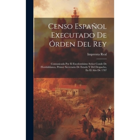 (영문도서) Censo Español Executado De Órden Del Rey: Comunicada Por El Excelentísimo Señor Conde De Flor... Hardcover, Legare Street Press, English, 9781019505885