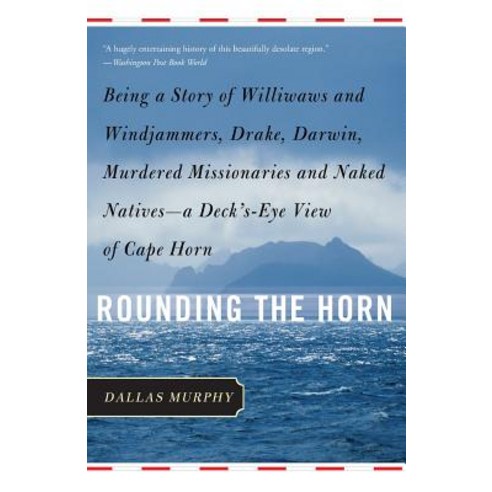 Rounding the Horn: Being the Story of Williwaws and Windjammers Drake Darwin Murdered Missionarie... Paperback, Basic Books