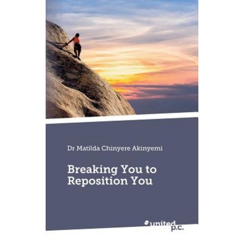 Breaking You to Reposition You Paperback, United P.C. Verlag