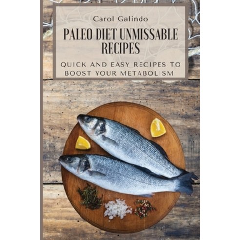 (영문도서) Paleo Diet Unmissable Recipes: Quick and Easy Recipes to Boost your Metabolism Paperback, Carol Galindo, English, 9781801909136