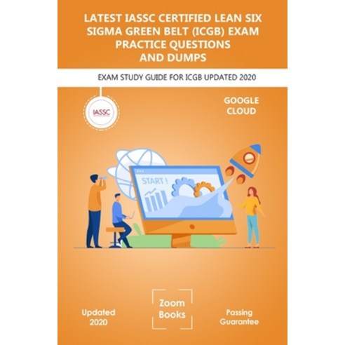 LATEST IASSC Certified Lean Six Sigma Green Belt (ICGB) Exam Practice Questions and Dumps: Exam Stud... Paperback, Independently Published