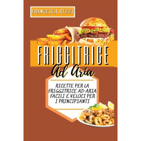 (영문도서) Air Fryer Recipes: Quick And Easy Air Fryer Recipes For Beginners (Italian Version) Paperback, Francesca Rizzi, English, 9781803355894