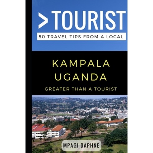 (영문도서) Greater Than a Tourist- Kampala Uganda: 50 Travel Tips from a Local Paperback, Independently Published, English, 9781973473268