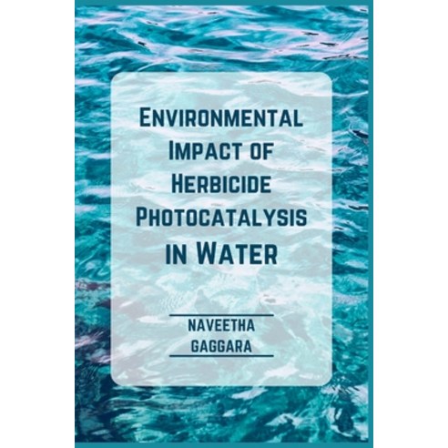 (영문도서) Environmental Impact of Herbicide Photocatalysis in Water Paperback, All India Book House, English, 9781805270966