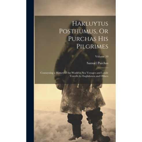 (영문도서) Hakluytus Posthumus Or Purchas His Pilgrimes: Contayning a History of the World in Sea Voyag... Hardcover, Legare Street Press, English, 9781020382222