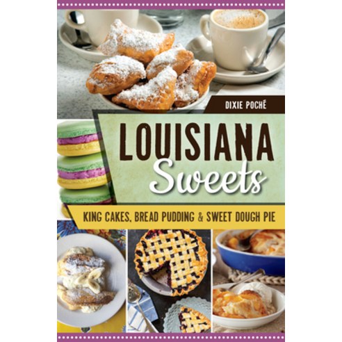 (영문도서) Louisiana Sweets: King Cakes Bread Pudding & Sweet Dough Pie Paperback, History Press, English, 9781467137263
