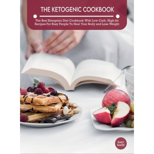 (영문도서) The Ketogenic Cookbook: The Best Ketogenic Diet Cookbook With Low-Carb High-fat Recipes For ... Hardcover, Emily Baker, English, 9781803063713