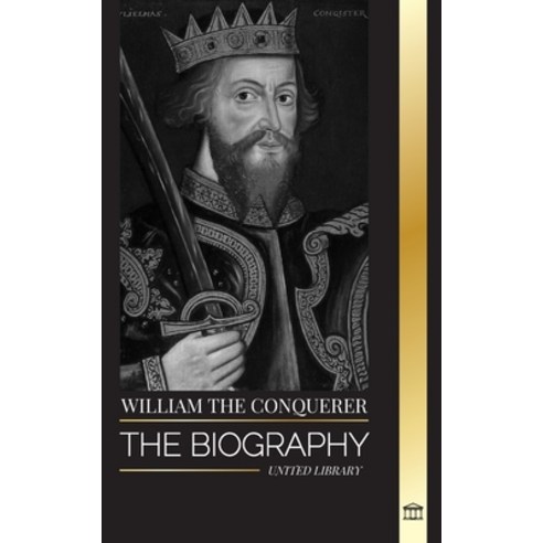 (영문도서) William the Conquerer: The Biography of the duke of Normandy that Became English King and his... Paperback, United Library, 9789493331945