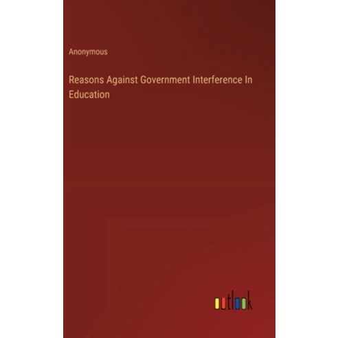 (영문도서) Reasons Against Government Interference In Education Hardcover, Outlook Verlag, English, 9783385122932