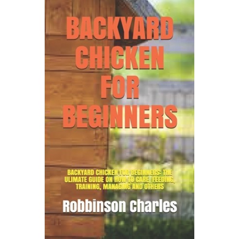 (영문도서) Backyard Chicken for Beginners: Backyard Chicken for Beginners: The Ulimate Guide on How to C... Paperback, Independently Published, English, 9798548937001