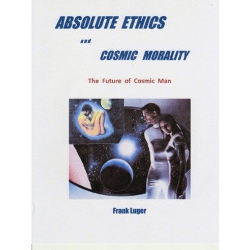 (영문도서) ABSOLUTE ETHICS and COSMIC MORALITY Paperback, Lulu.com, English, 9780359808991
