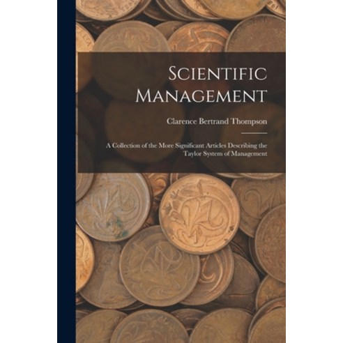 (영문도서) Scientific Management: A Collection of the More Significant Articles Describing the Taylor Sy... Paperback, Legare Street Press, English, 9781017689037