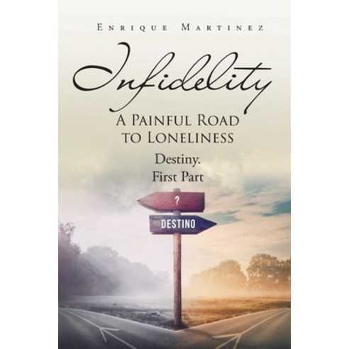 (영문도서) Infidelity: A PAINFUL ROAD TO LONELINESS: Destiny. First Part Paperback, Page Publishing, Inc., English, 9781662493249