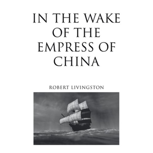 In the Wake of the Empress of China Paperback, iUniverse, English, 9781663216359