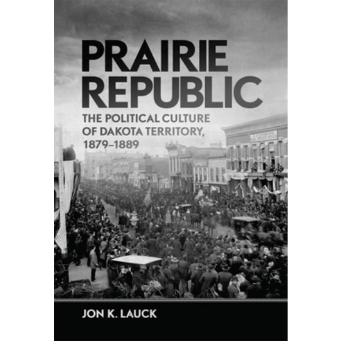 Prairie Republic: The Political Culture of Dakota Territory 1879-1889 Paperback, University of Oklahoma Press