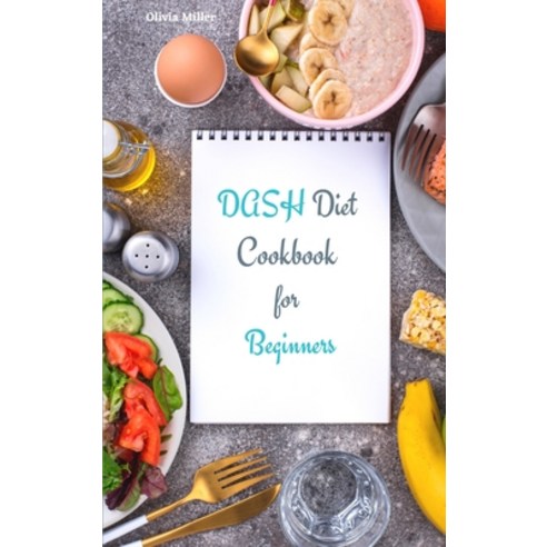 Dash Diet Cookbook for Beginners: Healthy Low-Sodium Recipes to Lose Weight Lower Blood Pressure a... Hardcover, Hailey Baker, English, 9781914072550