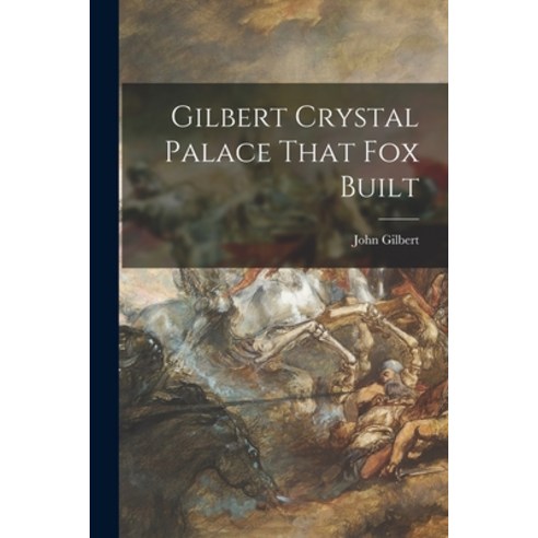 (영문도서) Gilbert Crystal Palace That Fox Built Paperback, Legare Street Press, English, 9781015075399